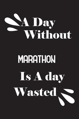 A day without marathon is a day wasted 1658653416 Book Cover