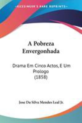 A Pobreza Envergonhada: Drama Em Cinco Actos, E... 1437463258 Book Cover