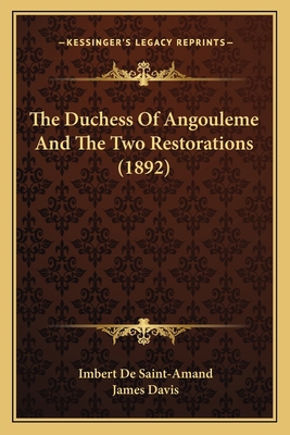 The Duchess Of Angouleme And The Two Restoratio... 1165125617 Book Cover