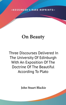 On Beauty: Three Discourses Delivered In The Un... 0548113963 Book Cover