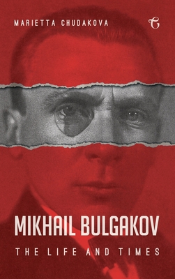 Mikhail Bulgakov: The Life and Times 1784379816 Book Cover