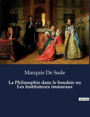 La Philosophie dans le boudoir ou Les Institute... [French] B0BSVSY391 Book Cover
