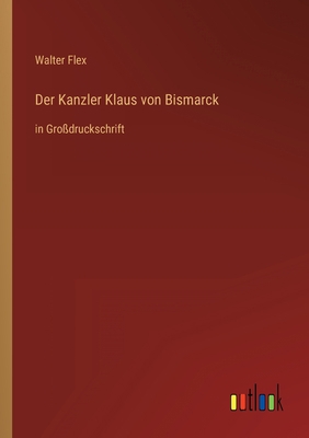 Der Kanzler Klaus von Bismarck: in Großdrucksch... [German] 3368477021 Book Cover