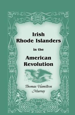 Irish Rhode Islanders in the American Revolution 0788407945 Book Cover