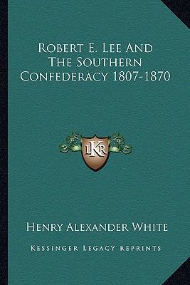 Robert E. Lee And The Southern Confederacy 1807... 1162981520 Book Cover