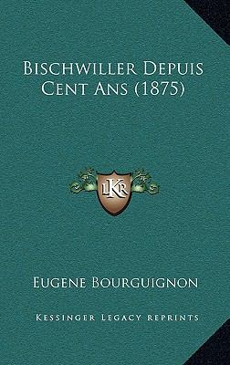 Bischwiller Depuis Cent ANS (1875) [French] 1167914449 Book Cover