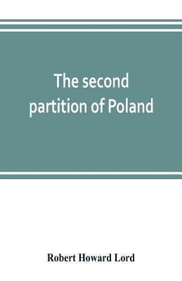 The second partition of Poland; a study in dipl... 9353802644 Book Cover