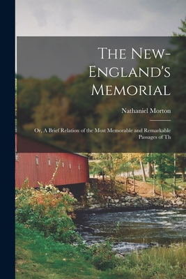 The New-England's Memorial: Or, A Brief Relatio... 1015431895 Book Cover