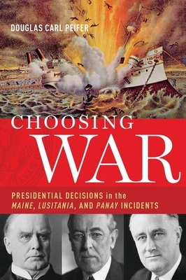 Choosing War: Presidential Decisions in the Mai... 0190268689 Book Cover