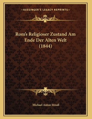 Rom's Religioser Zustand Am Ende Der Alten Welt... [German] 1167353749 Book Cover