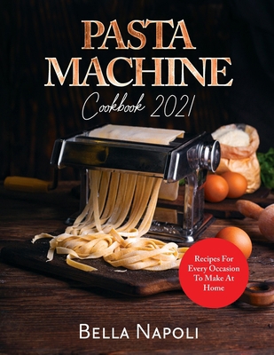 PASTA MACHINE Cookbook: Recipes for Every Occas... 1787930084 Book Cover