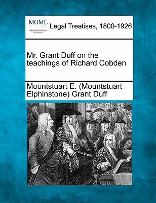 Mr. Grant Duff on the Teachings of Richard Cobden 1240044658 Book Cover