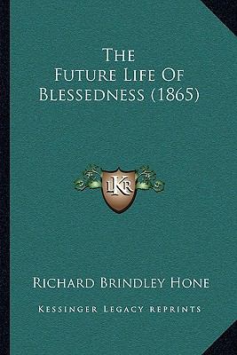 The Future Life Of Blessedness (1865) 1166296776 Book Cover
