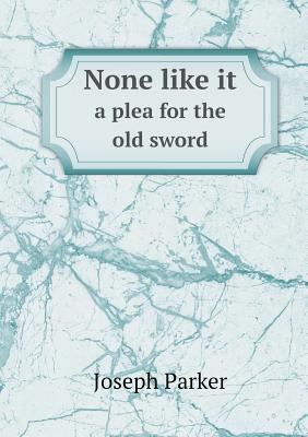 None like it a plea for the old sword 5518705328 Book Cover