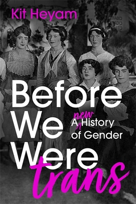 Before We Were Trans: A New History of Gender 1529377749 Book Cover