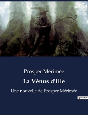 La Vénus d'Ille: Une nouvelle de Prosper Mérimée [French] B0BSVSB7N9 Book Cover