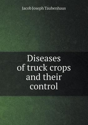 Diseases of Truck Crops and Their Control 5518483945 Book Cover