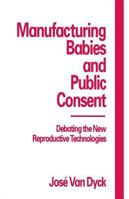 Manufacturing Babies and Public Consent: Debati... 0333629655 Book Cover