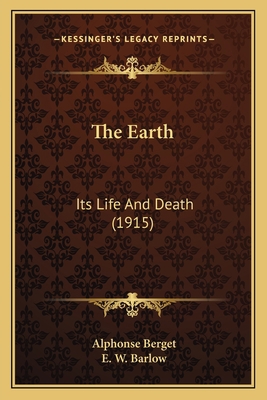 The Earth: Its Life And Death (1915) 1163984388 Book Cover