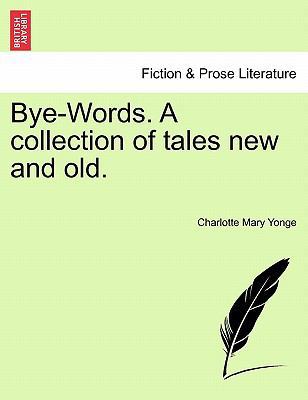 Bye-Words. a Collection of Tales New and Old. 1241105979 Book Cover