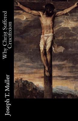 Why Christ Suffered Crucifixion 1497373166 Book Cover