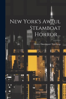 New York's Awful Steamboat Horror .. 1022436600 Book Cover