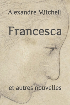 Francesca: et autres nouvelles [French] B0875VXJN1 Book Cover