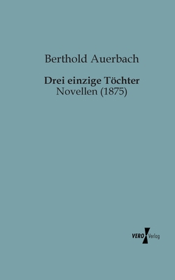 Drei einzige Töchter: Novellen (1875) [German] 3956102088 Book Cover