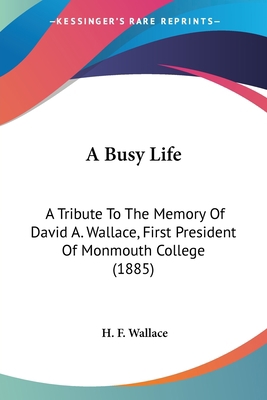 A Busy Life: A Tribute To The Memory Of David A... 0548813841 Book Cover