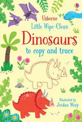 Little Wipe-Clean Dinosaurs to Copy and Trace (... 1474954782 Book Cover