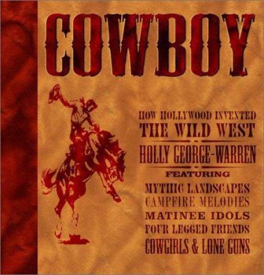 Cowboy, How Hollywood Invented the WildWest 0762103752 Book Cover