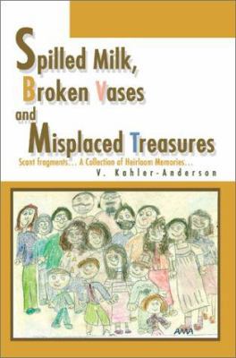 Spilled Milk, Broken Vases and Misplaced Treasu... 0595276946 Book Cover