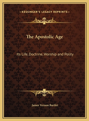 The Apostolic Age: Its Life, Doctrine, Worship ... 1169813607 Book Cover