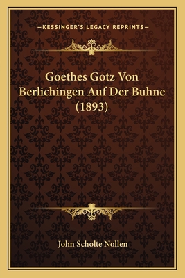 Goethes Gotz Von Berlichingen Auf Der Buhne (1893) [German] 116748682X Book Cover