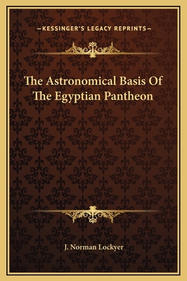 The Astronomical Basis Of The Egyptian Pantheon 1169178731 Book Cover