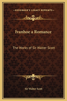 Ivanhoe a Romance: The Works of Sir Walter Scott 1169363067 Book Cover