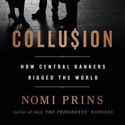 Collusion: How Central Bankers Rigged the World 1549199323 Book Cover
