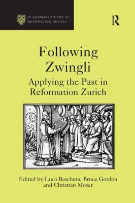 Following Zwingli: Applying the Past in Reforma... 1032922257 Book Cover