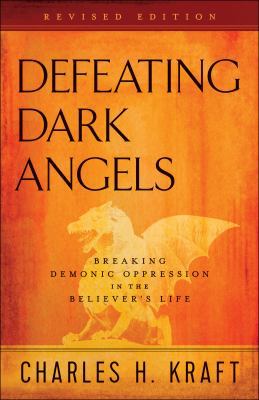 Defeating Dark Angels: Breaking Demonic Oppress... 0800798112 Book Cover