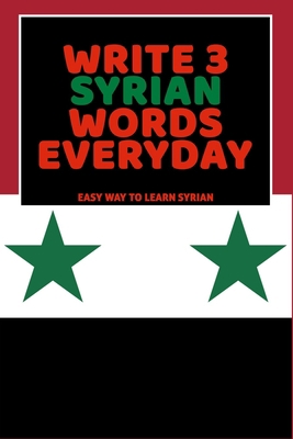 Write 3 Syrian Words Everyday: Easy Way To Lear... B0851LXQGY Book Cover