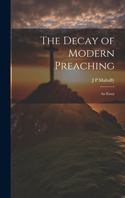 The Decay of Modern Preaching [microform]: An E... 1020901365 Book Cover