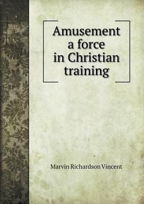 Amusement a force in Christian training 5518883870 Book Cover