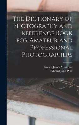 The Dictionary of Photography and Reference Boo... 1019276002 Book Cover