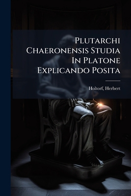 Plutarchi Chaeronensis Studia In Platone Explic... [Latin] 124616678X Book Cover
