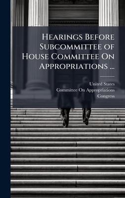Hearings Before Subcommittee of House Committee... 102384835X Book Cover