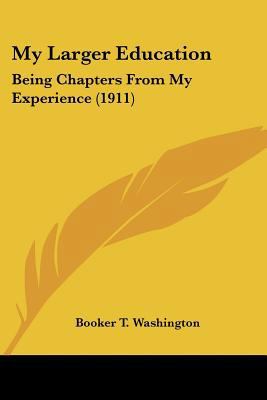 My Larger Education: Being Chapters From My Exp... 0548658854 Book Cover