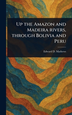 Up the Amazon and Madeira Rivers, Through Boliv... 1023583941 Book Cover