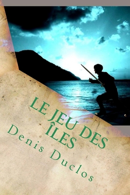 Le jeu des îles [French] 1546627308 Book Cover