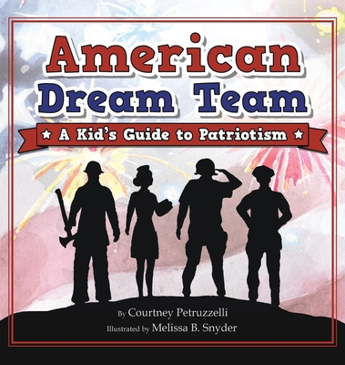 American Dream Team: A Kid's Guide to Patriotism 1953177956 Book Cover