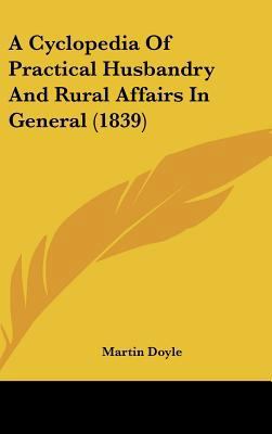 A Cyclopedia of Practical Husbandry and Rural A... 1437009999 Book Cover